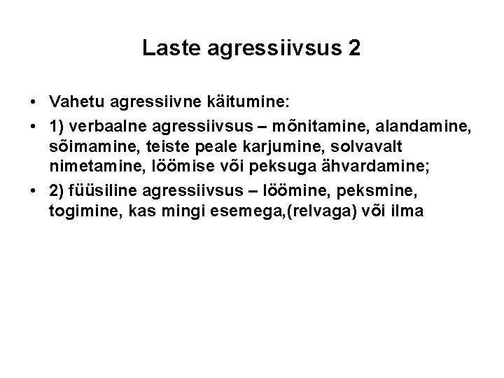 Laste agressiivsus 2 • Vahetu agressiivne käitumine: • 1) verbaalne agressiivsus – mõnitamine, alandamine,