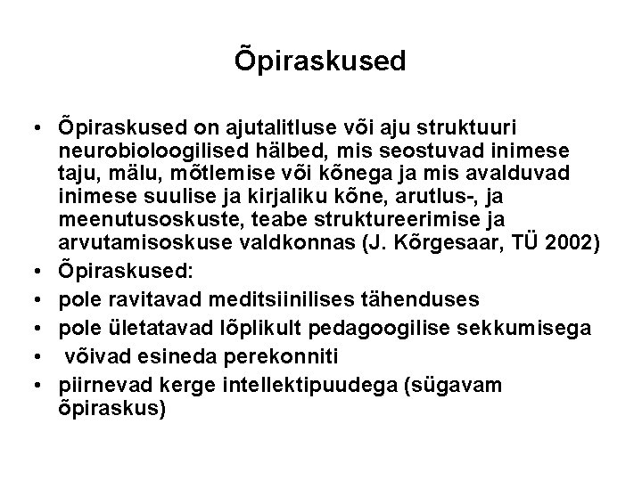 Õpiraskused • Õpiraskused on ajutalitluse või aju struktuuri neurobioloogilised hälbed, mis seostuvad inimese taju,