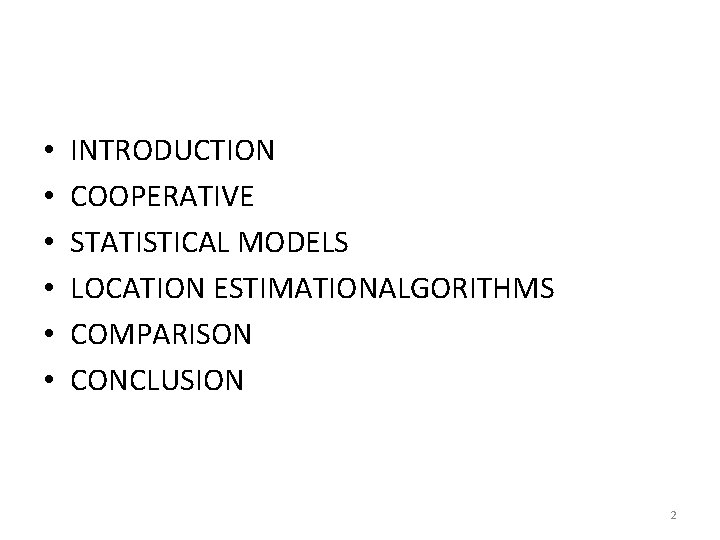  • • • INTRODUCTION COOPERATIVE STATISTICAL MODELS LOCATION ESTIMATIONALGORITHMS COMPARISON CONCLUSION 2 