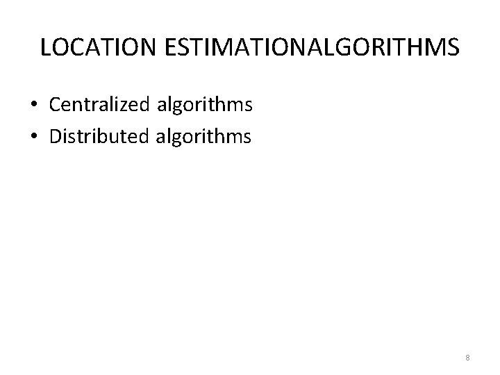 LOCATION ESTIMATIONALGORITHMS • Centralized algorithms • Distributed algorithms 8 