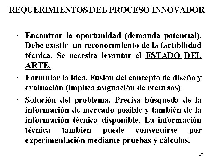 REQUERIMIENTOS DEL PROCESO INNOVADOR Encontrar la oportunidad (demanda potencial). Debe existir un reconocimiento de