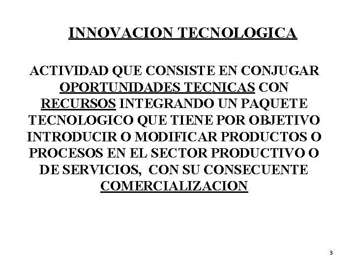 INNOVACION TECNOLOGICA ACTIVIDAD QUE CONSISTE EN CONJUGAR OPORTUNIDADES TECNICAS CON RECURSOS INTEGRANDO UN PAQUETE