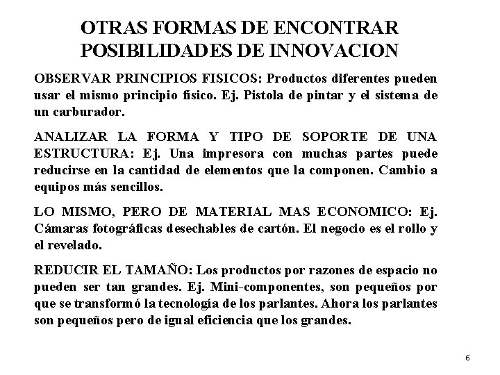 OTRAS FORMAS DE ENCONTRAR POSIBILIDADES DE INNOVACION OBSERVAR PRINCIPIOS FISICOS: Productos diferentes pueden usar