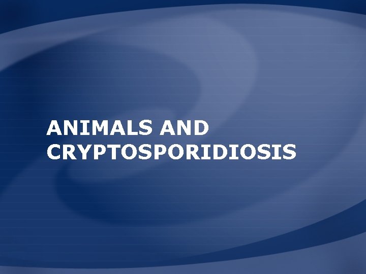 ANIMALS AND CRYPTOSPORIDIOSIS 