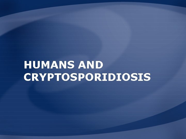 HUMANS AND CRYPTOSPORIDIOSIS 