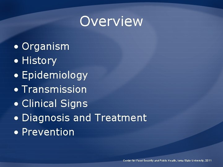 Overview • Organism • History • Epidemiology • Transmission • Clinical Signs • Diagnosis
