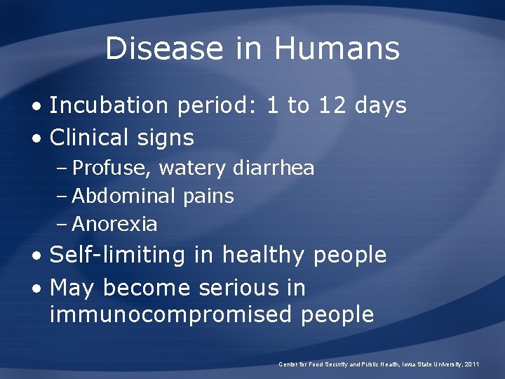 Disease in Humans • Incubation period: 1 to 12 days • Clinical signs –