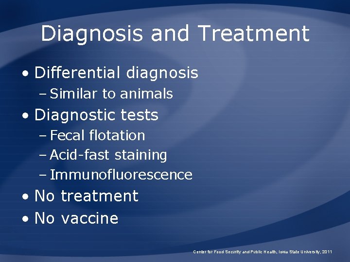 Diagnosis and Treatment • Differential diagnosis – Similar to animals • Diagnostic tests –