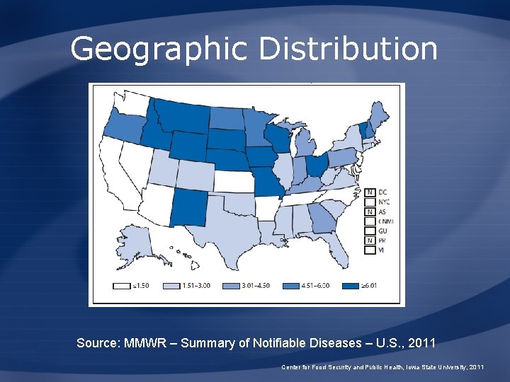 Geographic Distribution Source: MMWR – Summary of Notifiable Diseases – U. S. , 2011