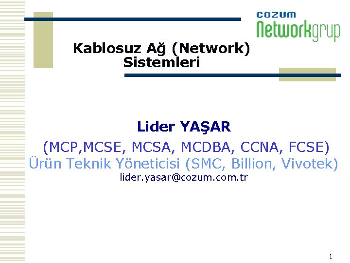Kablosuz Ağ (Network) Sistemleri Lider YAŞAR (MCP, MCSE, MCSA, MCDBA, CCNA, FCSE) Ürün Teknik
