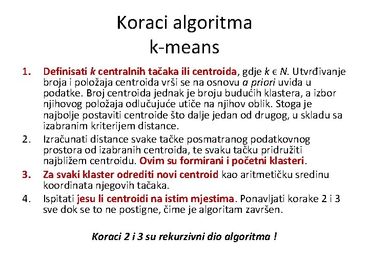 Koraci algoritma k-means 1. 2. 3. 4. Definisati k centralnih tačaka ili centroida, gdje