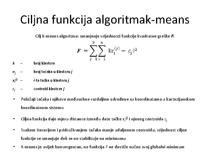 Ciljna funkcija algoritmak-means Cilj k-means algoritma: smanjenje vrijednosti funkcije kvadratne greške F: k –