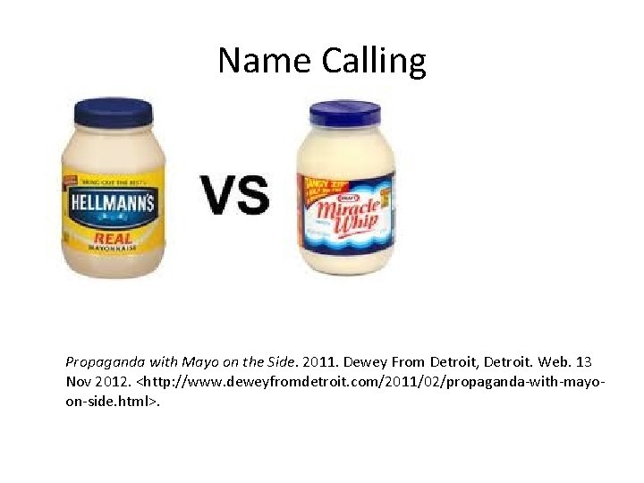 Name Calling Propaganda with Mayo on the Side. 2011. Dewey From Detroit, Detroit. Web.