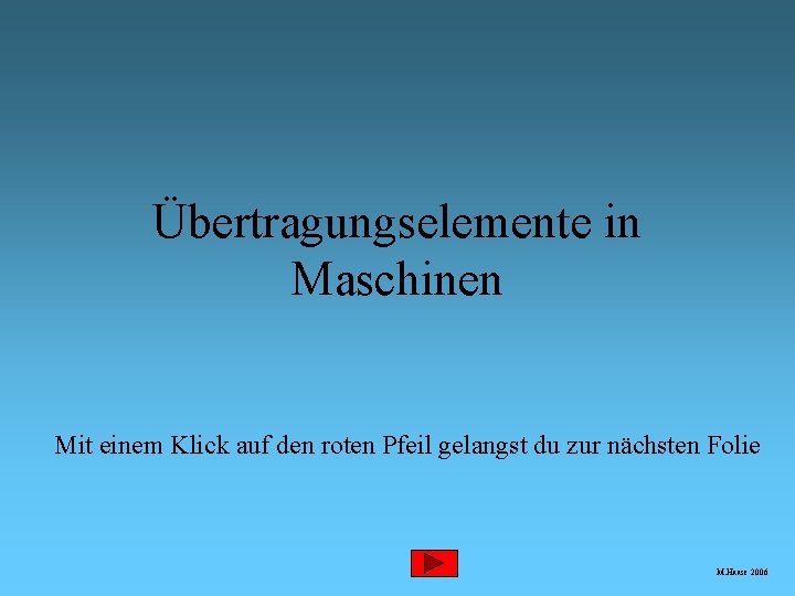 Übertragungselemente in Maschinen Mit einem Klick auf den roten Pfeil gelangst du zur nächsten