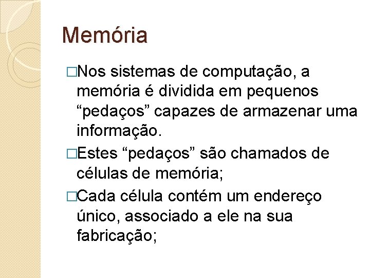 Memória �Nos sistemas de computação, a memória é dividida em pequenos “pedaços” capazes de