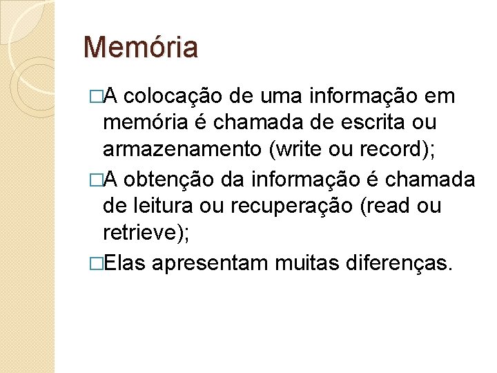 Memória �A colocação de uma informação em memória é chamada de escrita ou armazenamento