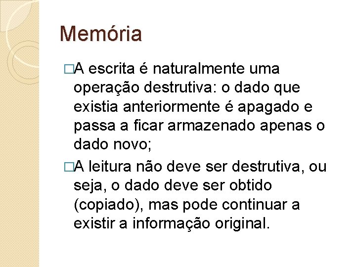 Memória �A escrita é naturalmente uma operação destrutiva: o dado que existia anteriormente é