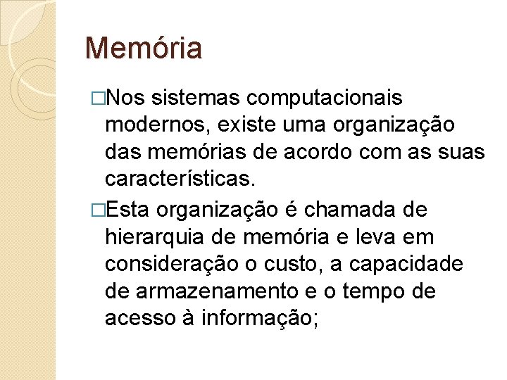 Memória �Nos sistemas computacionais modernos, existe uma organização das memórias de acordo com as