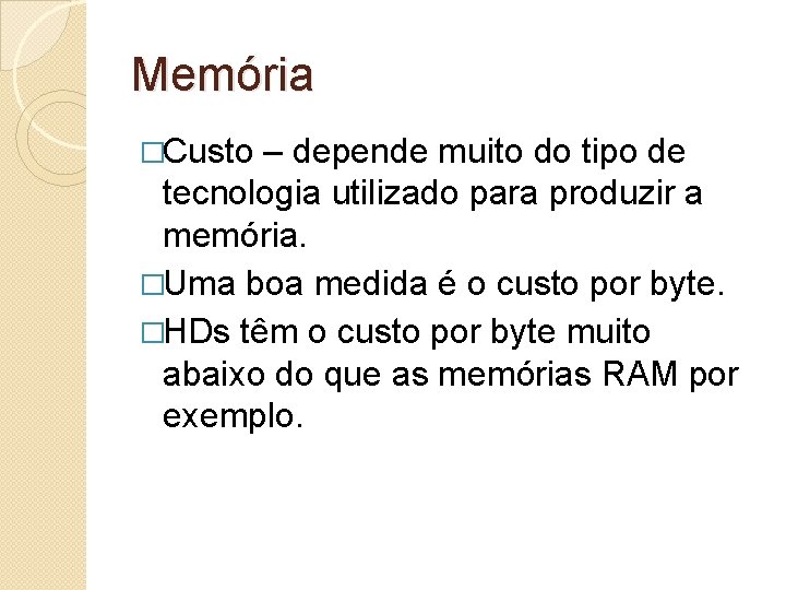 Memória �Custo – depende muito do tipo de tecnologia utilizado para produzir a memória.