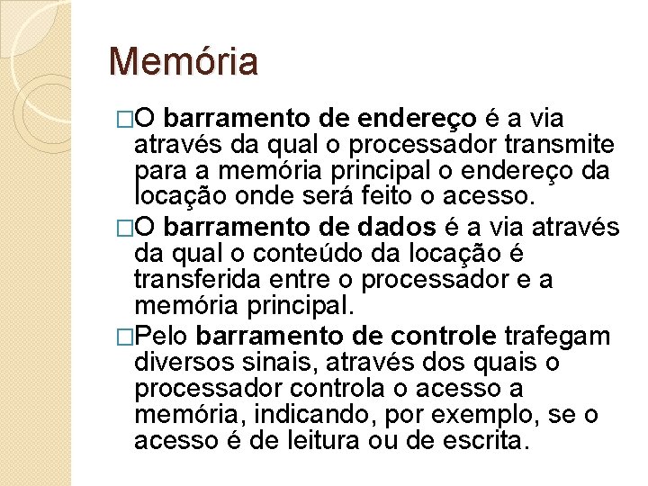 Memória �O barramento de endereço é a via através da qual o processador transmite