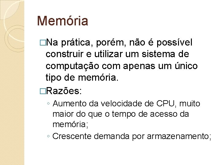Memória �Na prática, porém, não é possível construir e utilizar um sistema de computação