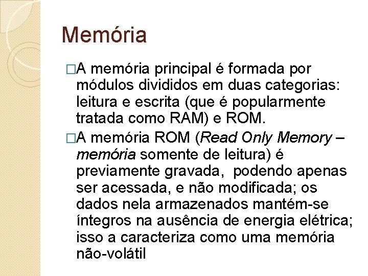 Memória �A memória principal é formada por módulos divididos em duas categorias: leitura e