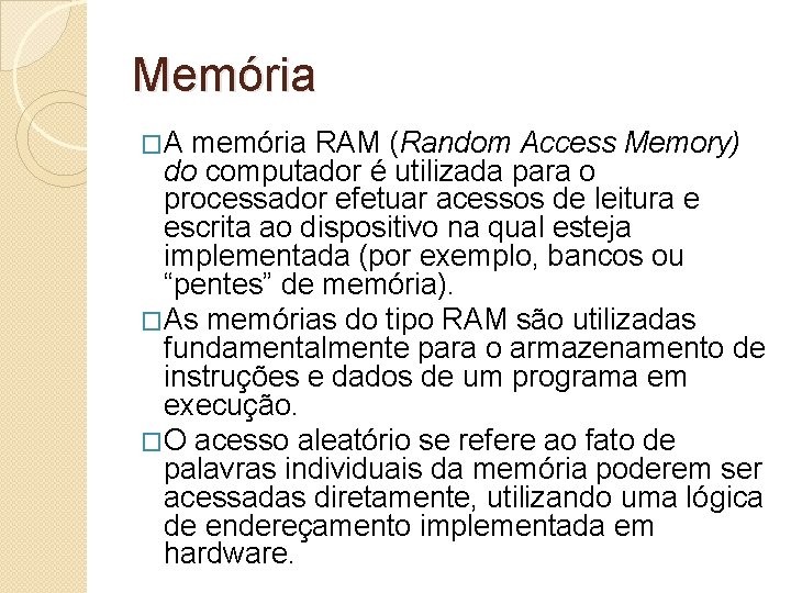 Memória �A memória RAM (Random Access Memory) do computador é utilizada para o processador