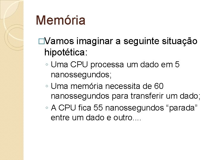 Memória �Vamos imaginar a seguinte situação hipotética: ◦ Uma CPU processa um dado em
