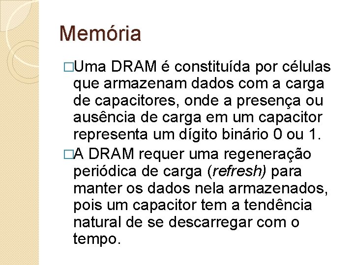 Memória �Uma DRAM é constituída por células que armazenam dados com a carga de