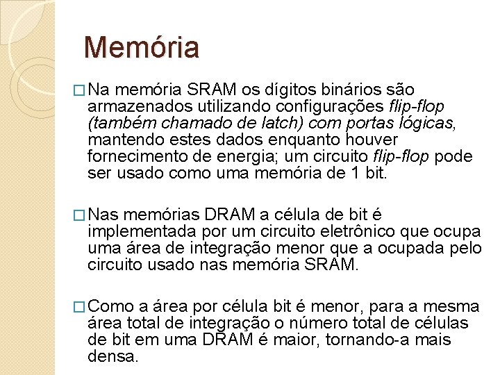 Memória � Na memória SRAM os dígitos binários são armazenados utilizando configurações flip-flop (também