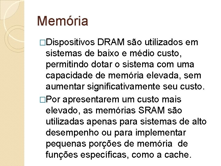 Memória �Dispositivos DRAM são utilizados em sistemas de baixo e médio custo, permitindo dotar