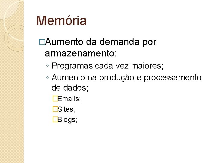 Memória �Aumento da demanda por armazenamento: ◦ Programas cada vez maiores; ◦ Aumento na