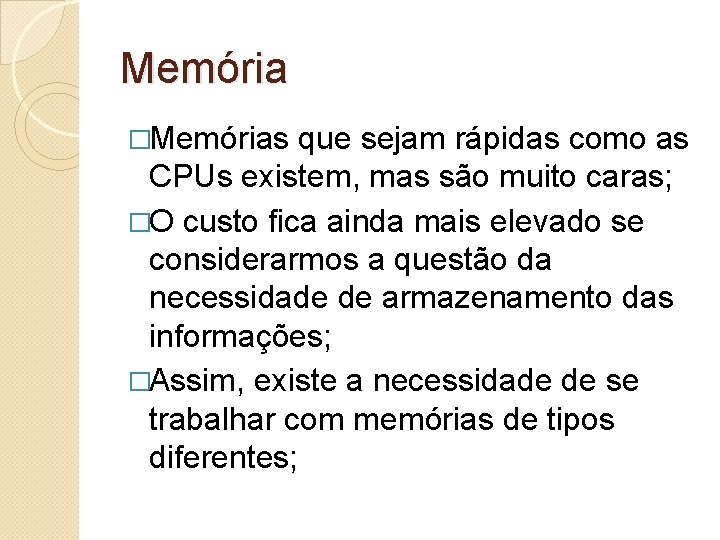 Memória �Memórias que sejam rápidas como as CPUs existem, mas são muito caras; �O