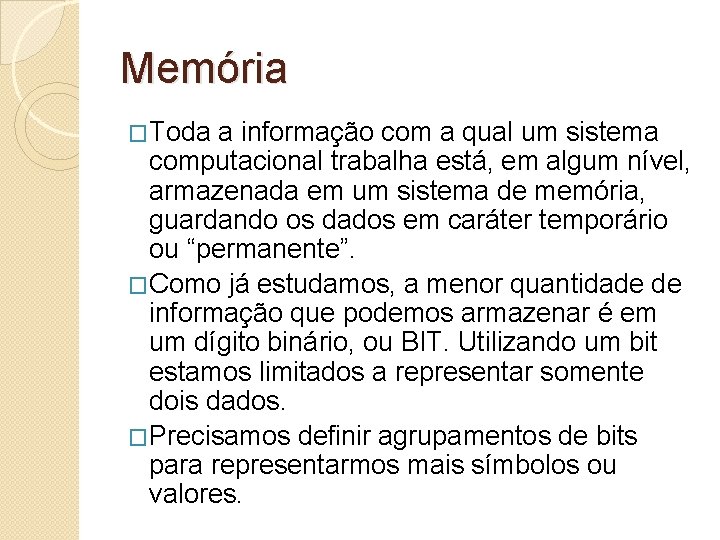 Memória �Toda a informação com a qual um sistema computacional trabalha está, em algum