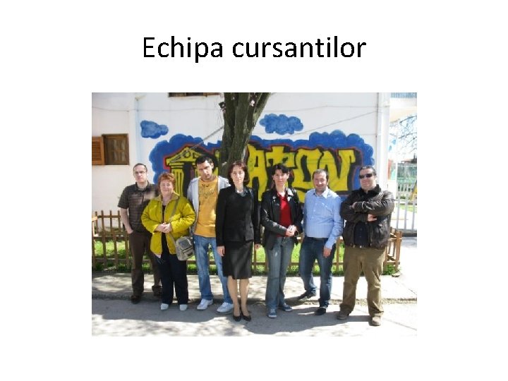 Echipa cursantilor 