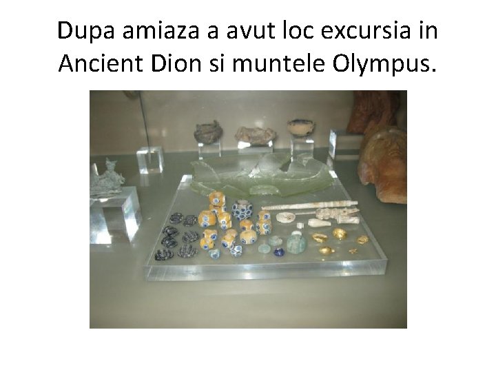 Dupa amiaza a avut loc excursia in Ancient Dion si muntele Olympus. 