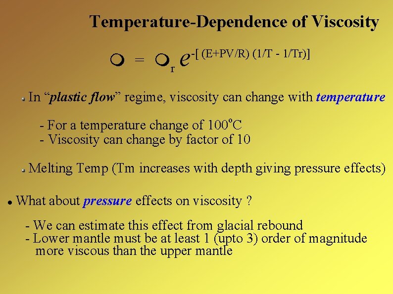 Temperature-Dependence of Viscosity = r e -[ (E+PV/R) (1/T - 1/Tr)] In “plastic flow”