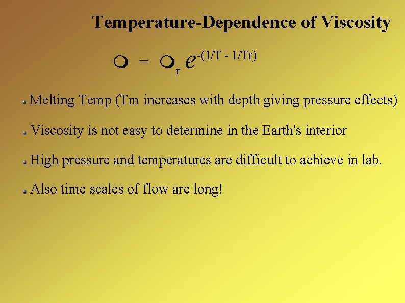Temperature-Dependence of Viscosity = r e -(1/T - 1/Tr) Melting Temp (Tm increases with