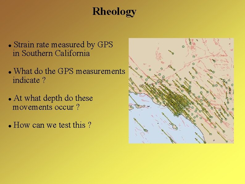 Rheology Strain rate measured by GPS in Southern California What do the GPS measurements