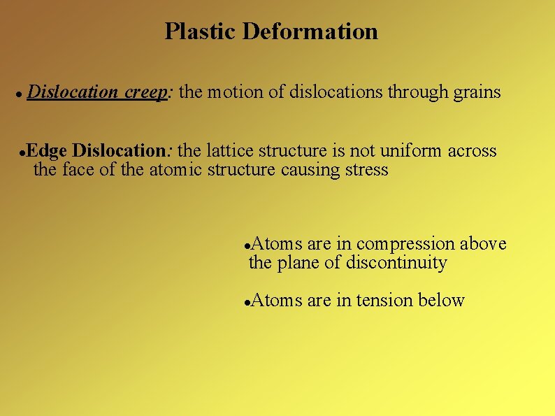 Plastic Deformation Dislocation creep: the motion of dislocations through grains Edge Dislocation: the lattice