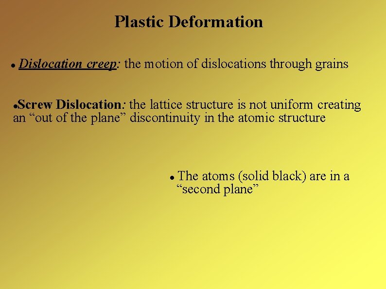 Plastic Deformation Dislocation creep: the motion of dislocations through grains Screw Dislocation: the lattice