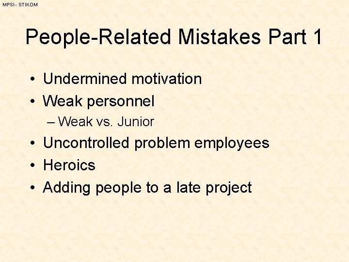 MPSI - STIKOM People-Related Mistakes Part 1 • Undermined motivation • Weak personnel –