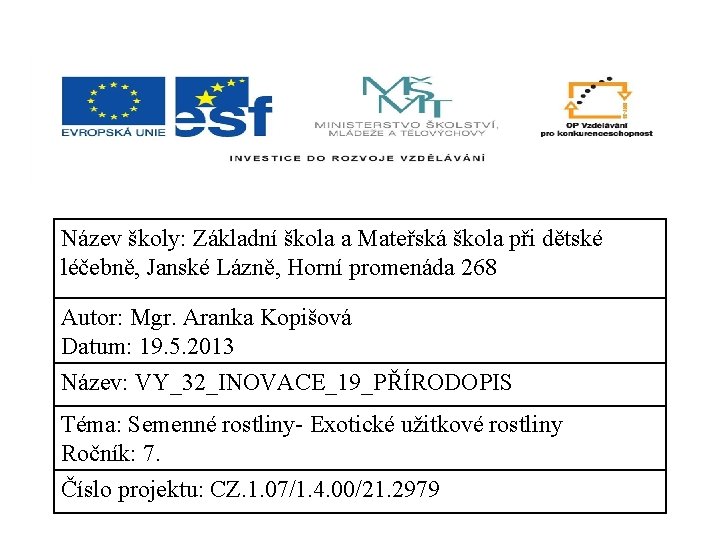 Název školy: Základní škola a Mateřská škola při dětské léčebně, Janské Lázně, Horní promenáda