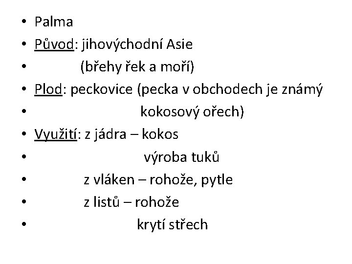  • • • Palma Původ: jihovýchodní Asie (břehy řek a moří) Plod: peckovice