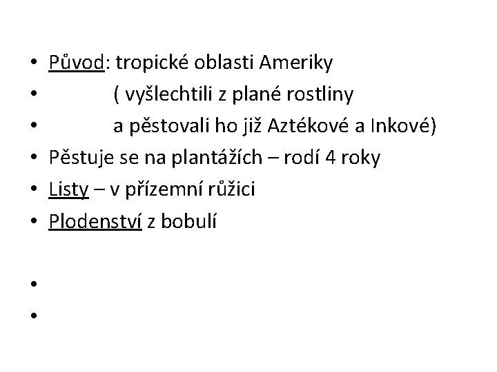  • • • Původ: tropické oblasti Ameriky ( vyšlechtili z plané rostliny a