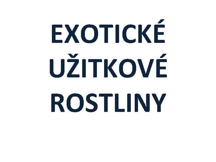 EXOTICKÉ UŽITKOVÉ ROSTLINY 