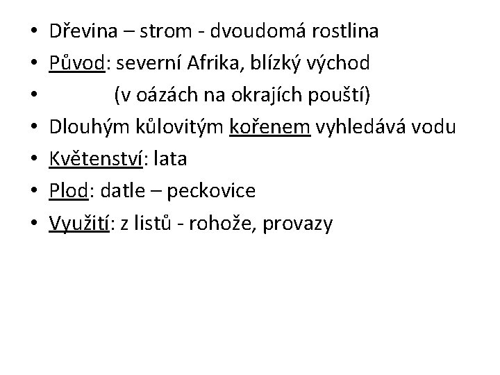  • • Dřevina – strom - dvoudomá rostlina Původ: severní Afrika, blízký východ