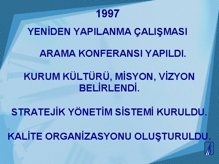 1997 YENİDEN YAPILANMA ÇALIŞMASI ARAMA KONFERANSI YAPILDI. KURUM KÜLTÜRÜ, MİSYON, VİZYON BELİRLENDİ. STRATEJİK YÖNETİM 1997 YENİDEN YAPILANMA ÇALIŞMASI ARAMA KONFERANSI YAPILDI. KURUM KÜLTÜRÜ, MİSYON, VİZYON BELİRLENDİ. STRATEJİK YÖNETİM