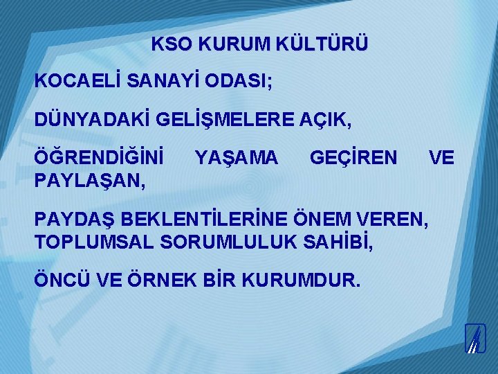  KSO KURUM KÜLTÜRÜ KOCAELİ SANAYİ ODASI; DÜNYADAKİ GELİŞMELERE AÇIK, ÖĞRENDİĞİNİ PAYLAŞAN, YAŞAMA GEÇİREN