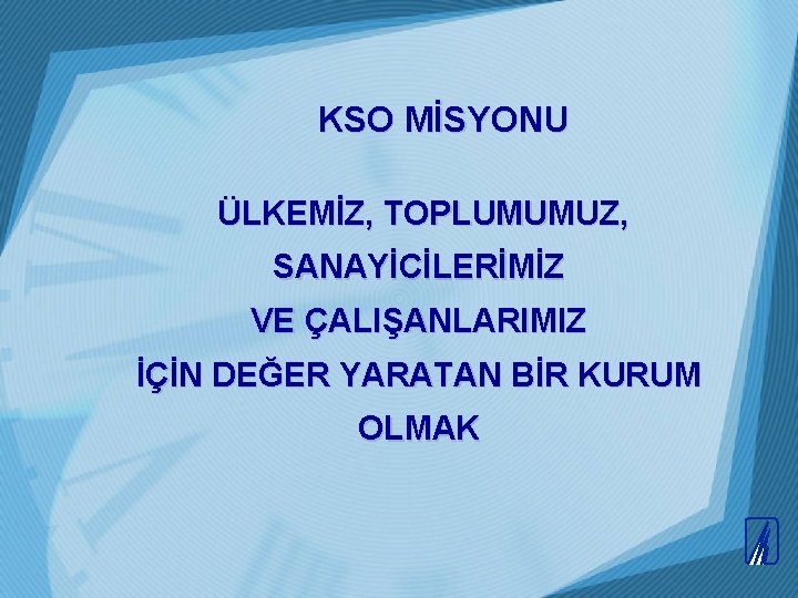  KSO MİSYONU ÜLKEMİZ, TOPLUMUMUZ, SANAYİCİLERİMİZ VE ÇALIŞANLARIMIZ İÇİN DEĞER YARATAN BİR KURUM OLMAK